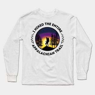 I Hiked The Entire Appalachian Trail - ATC - Thruhiker - Triple Crown - Backpacking, Camping, Hiking, Thru-hiking, Mexico to Canada, PCT, CDT, GEORGIA TO MAINE, Katahdin, 100 Mile Wilderness Long Sleeve T-Shirt